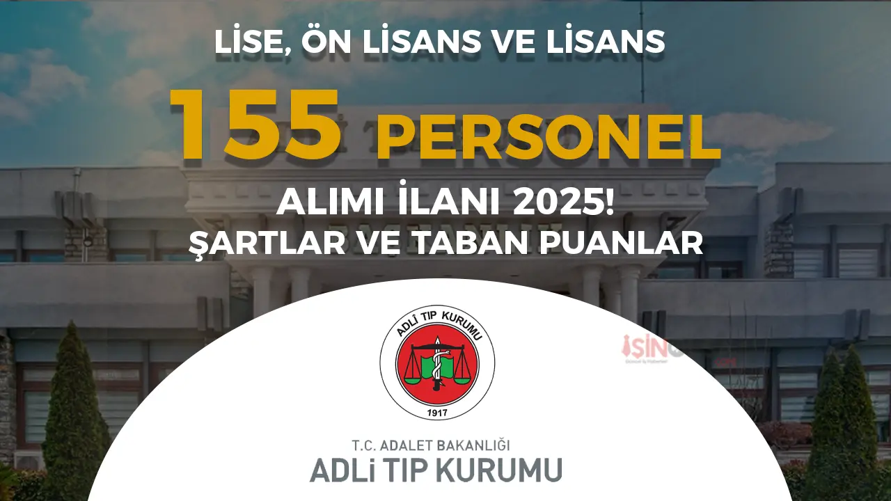 Adli Tıp Kurumu 155 Personel Alımı İlanı 2025 Şartları ve Taban Puanlar