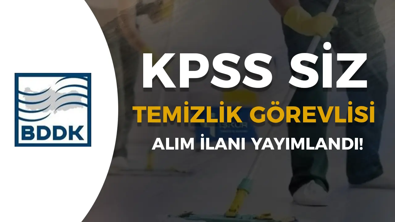 BDDK Temizlik Görevlisi Alımı İlanı Yayımladı!