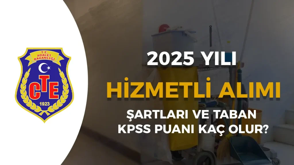 CTE 2025 Yılı Hizmetli Alımı Şartları ve Taban KPSS Puanı