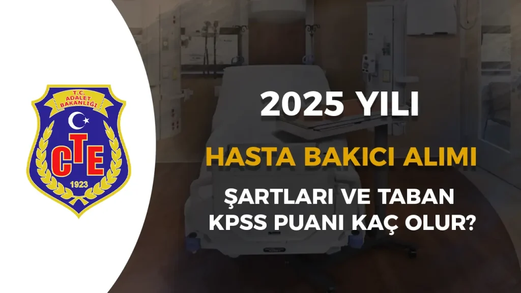 CTE 30 Hasta Bakıcı Alımı 2025! Şartlar ve Taban KPSS Puanı?