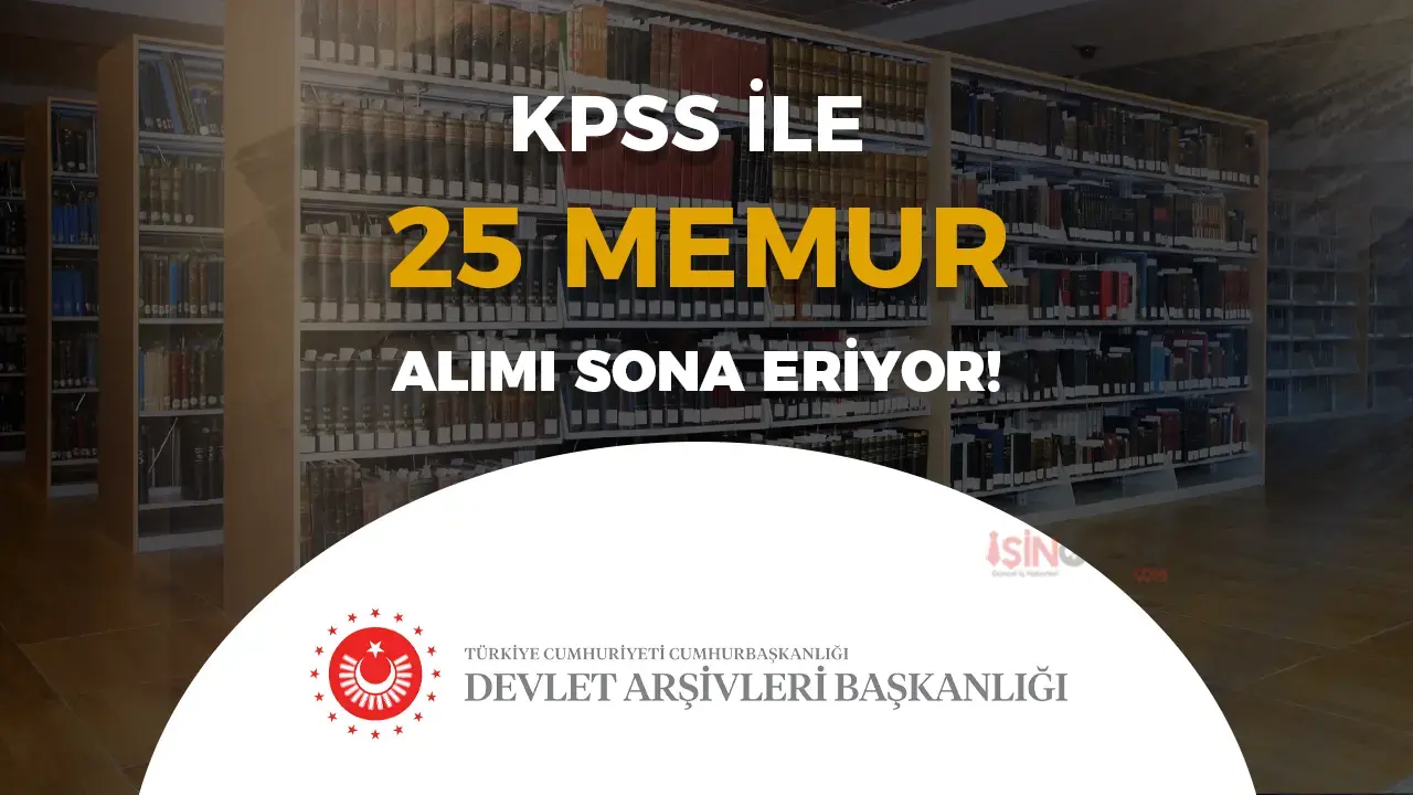 Devlet Arşivleri 25 Memur Alımı Sona Eriyor!
