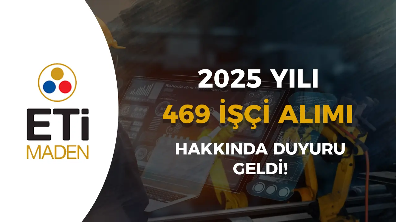 Eti Maden 469 İşçi Alımı Sonuçları Açıklandı!