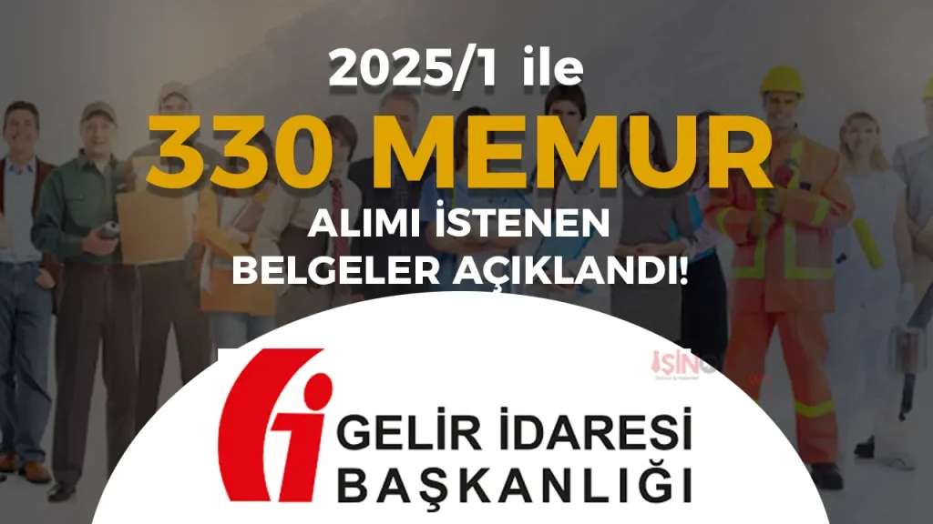 GİB KPSS 2025/1 İle 330 Memur Alımı İstenen Belgeler Açıklandı!