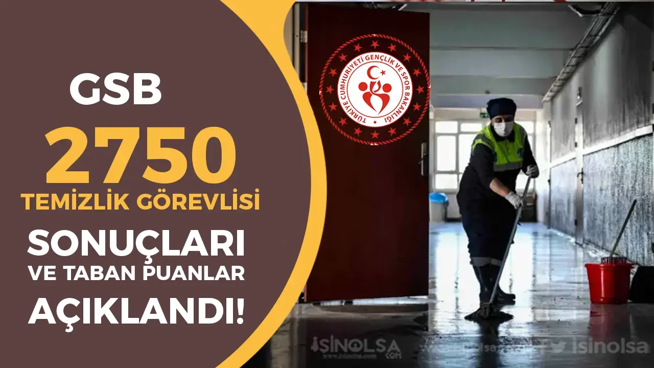 GSB 2750 Temizlik Görevlisi Alımı Sonuçları ve Taban KPSS Puanı Açıklandı!