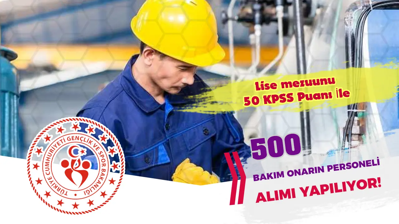 GSB 500 Bakım Onarım Personeli Alımı Şartları ve Taban KPSS Puanı