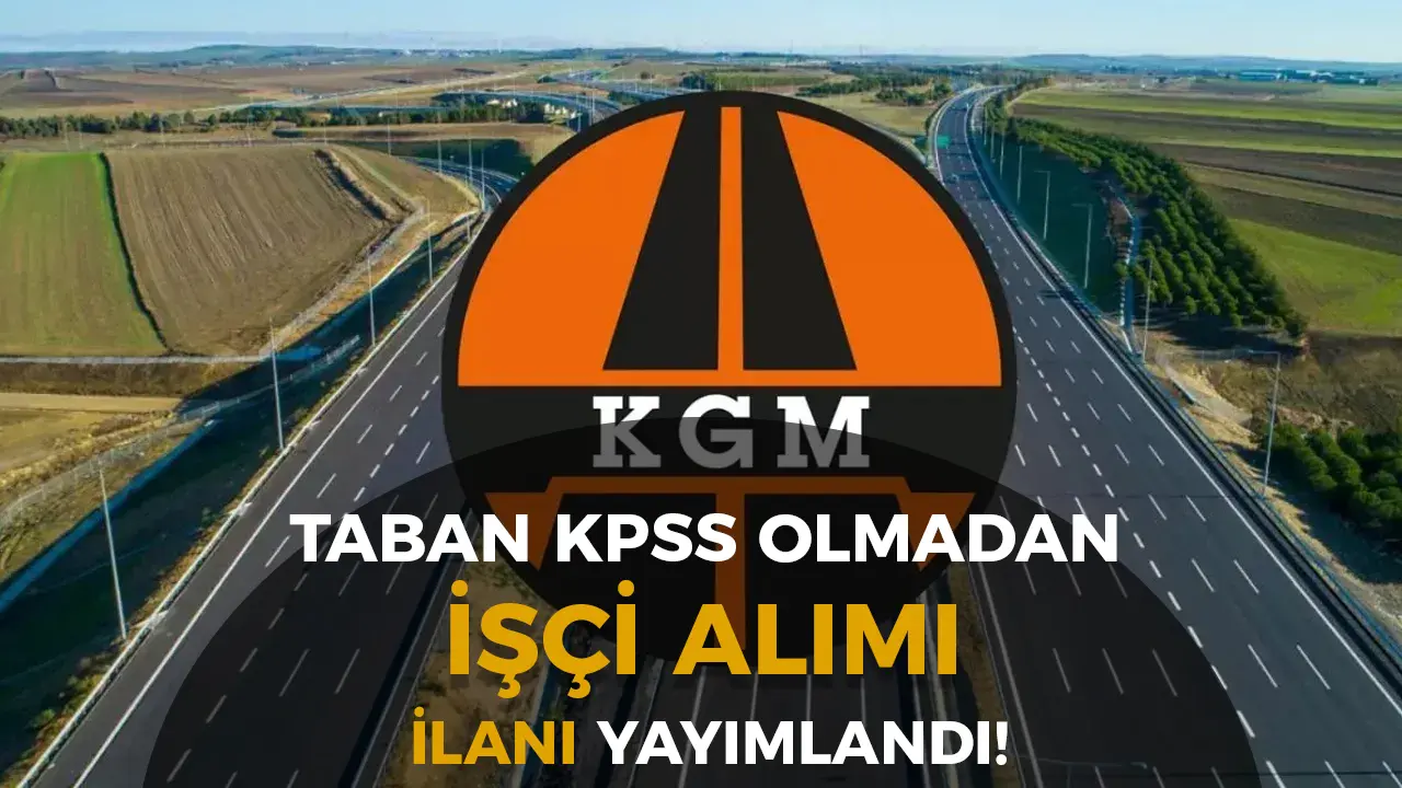 Karayolları ( KGM ) KPSS Olmadan 8 İşçi Alımı Yapacak!