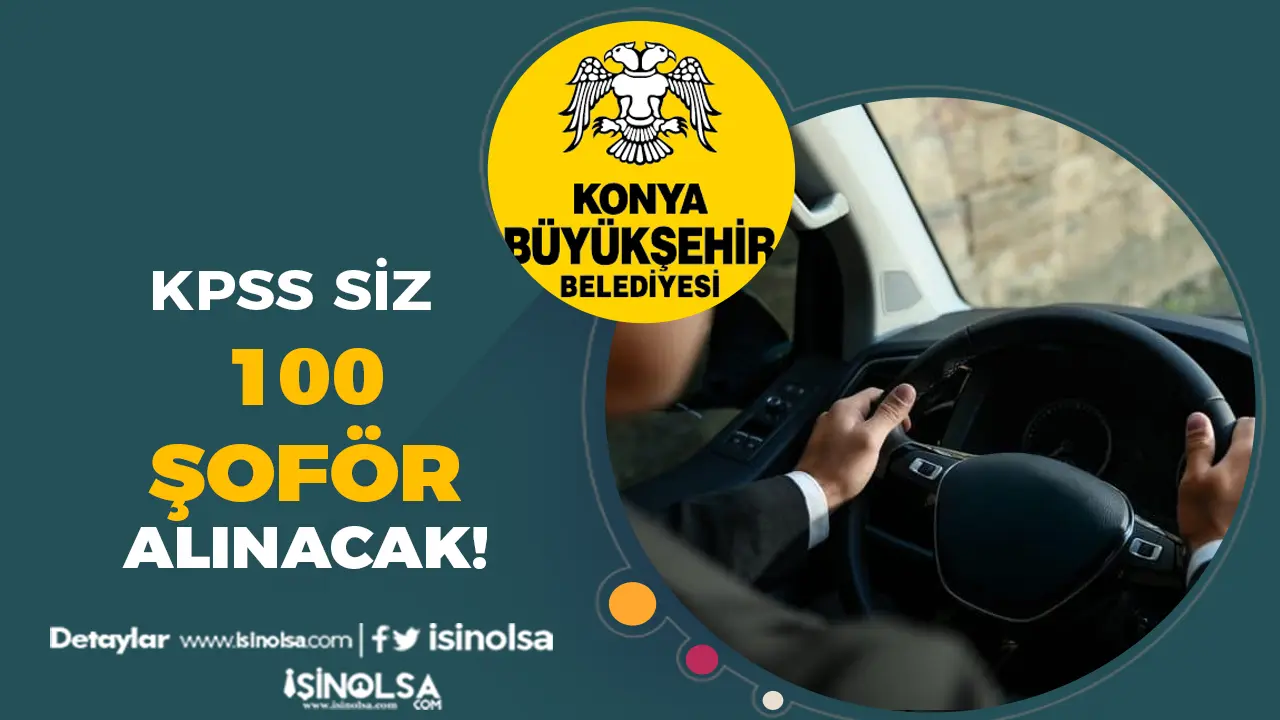 Konya Büyükşehir Belediyesi 100 Şoför Alımı Yapacak! KPSS Şartı Yok!