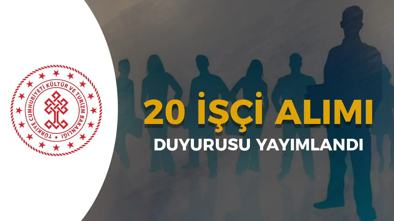 Kültür Bakanlığı 20 İşçi Alımı Duyurusu Geldi