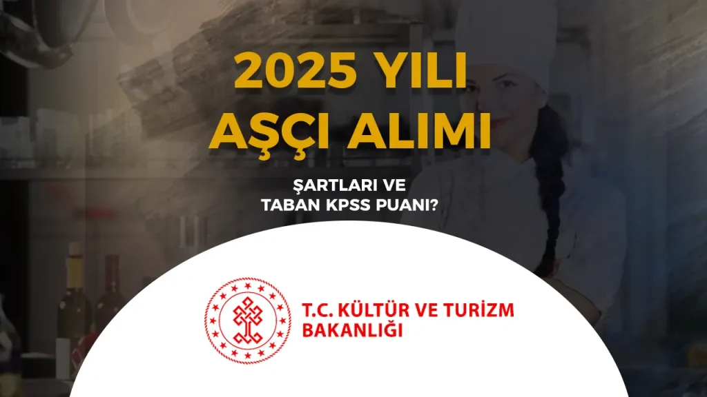 Kültür Bakanlığı 2025 Yılı Aşçı Alımı Şartları ve Taban KPSS Puanı