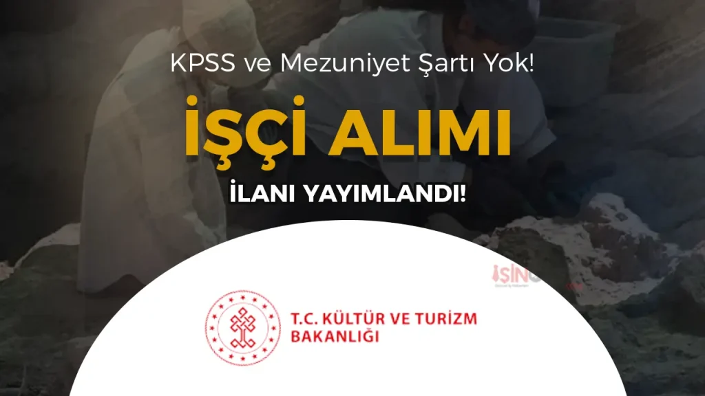 Kültür Bakanlığı KPSS’siz İşçi Alımı Yapacak! Mezuniyet Şartı Yok 1 Kültür Bakanlığı KPSS’siz İşçi Alımı Yapacak! Mezuniyet Şartı Yok