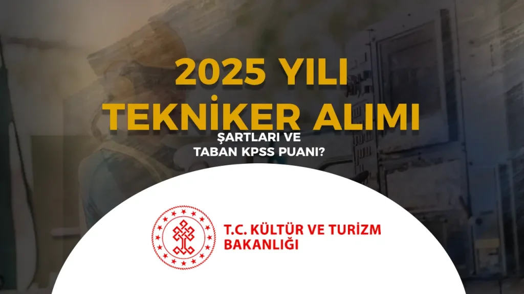 Kültür Bakanlığı Tekniker Alımı Şartları ve Taban Puanlar 2025