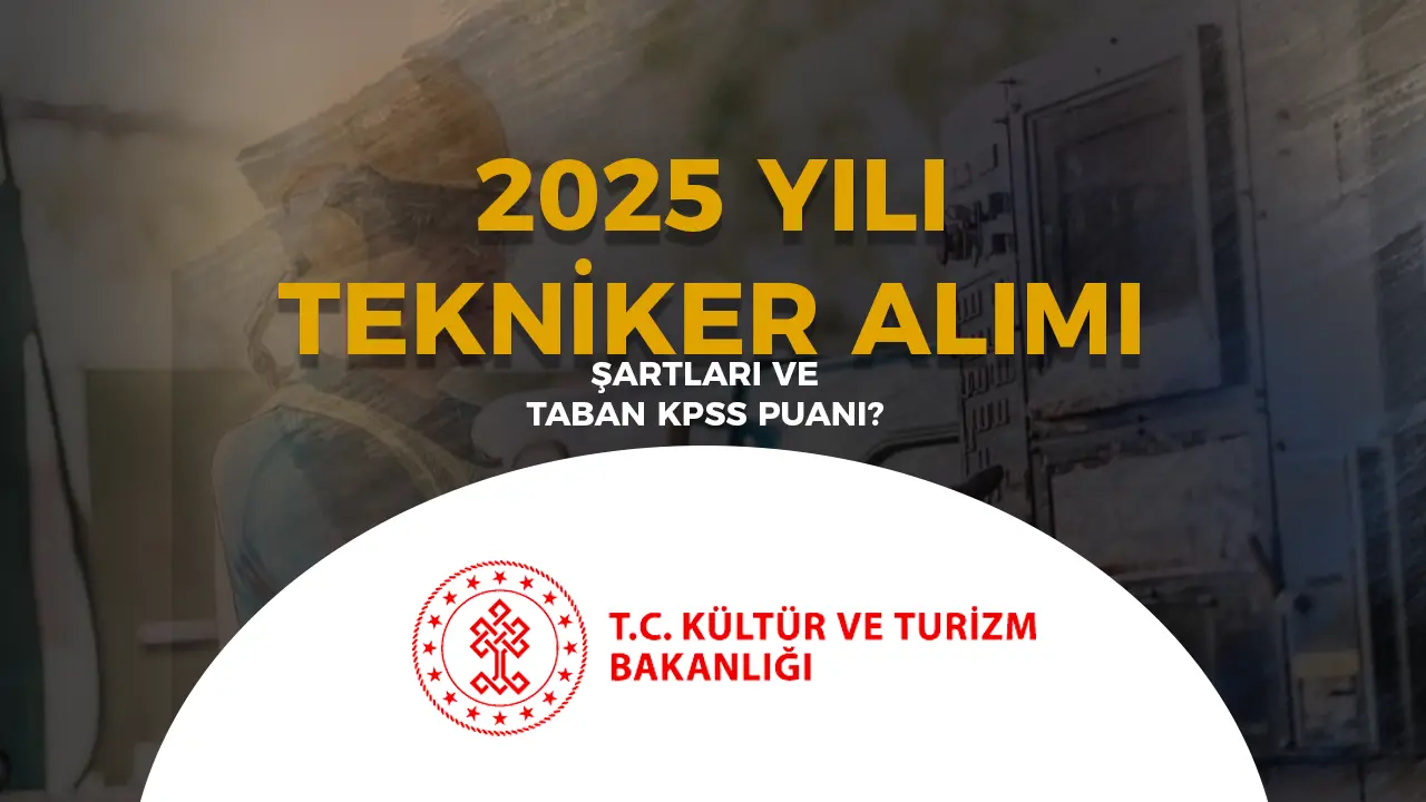 Kültür Bakanlığı Tekniker Alımı Şartları ve Taban Puanlar 2025