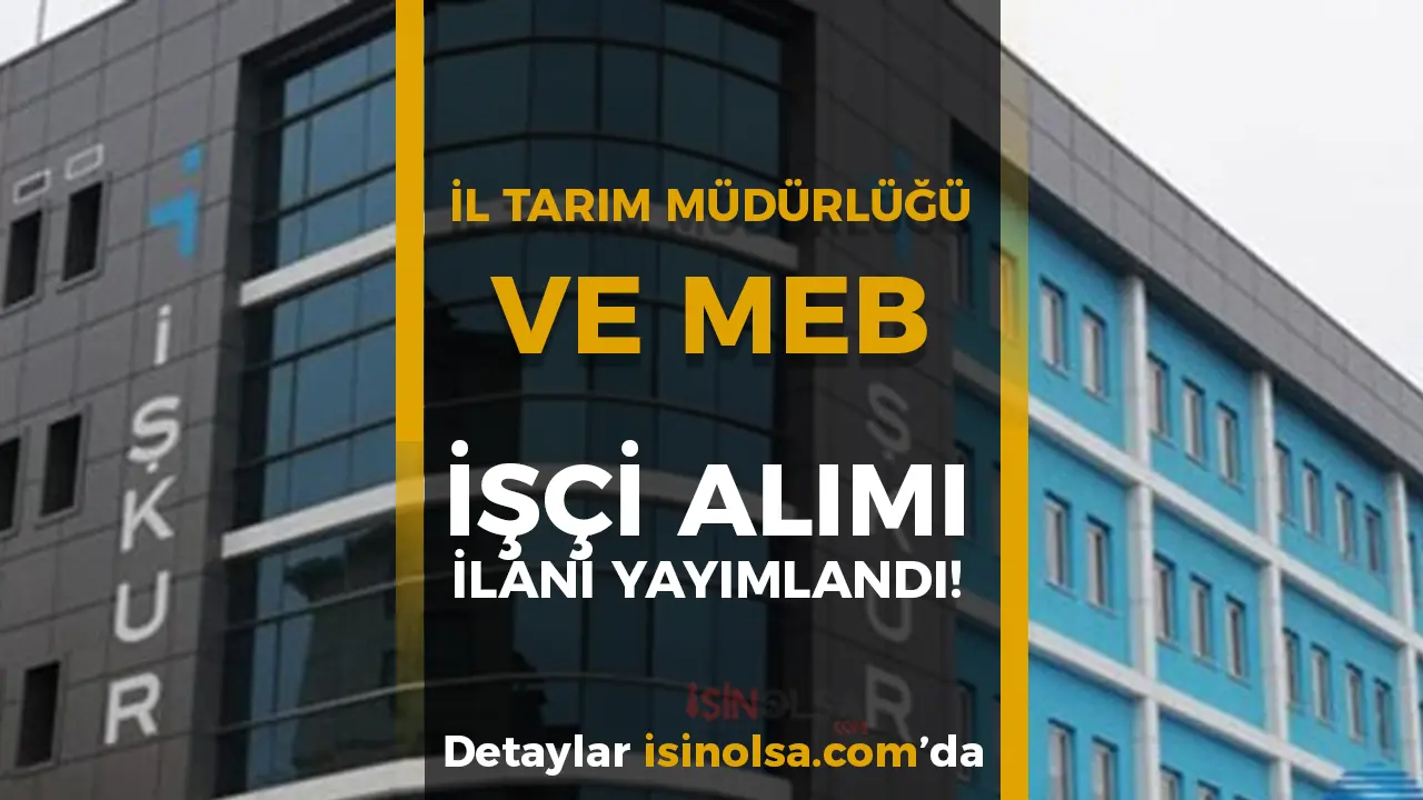 MEB ve İl Tarım Müdürlüğü İşçi Alımı Yapılacak!