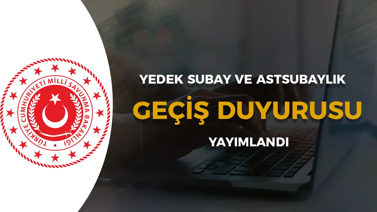 MSB Yedek Subay ve Astsubay Geçiş Duyurusu Yayımladı!