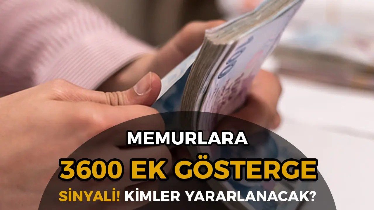 Memurlara 3600 Ek Gösterge Sinyali! Kimler Yararlanabilecek?