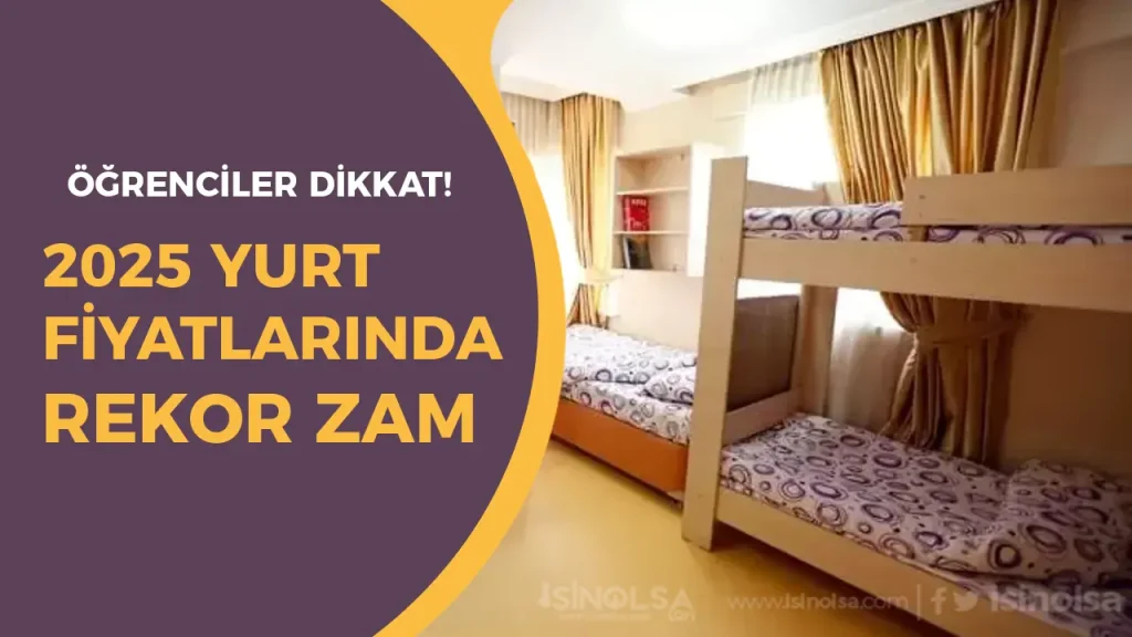 Öğrenciler Dikkat! 2025 Yurt Fiyatlarında Rekor Zamlar 1 Öğrenciler Dikkat! 2025 Yurt Fiyatlarında Rekor Zamlar