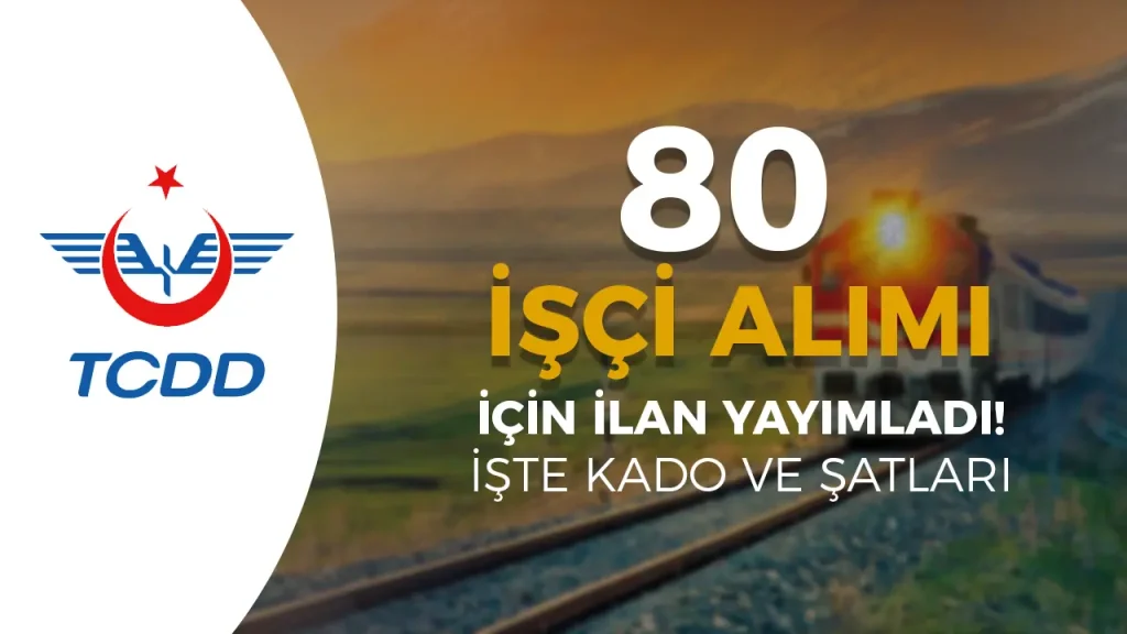 TCDD 80 İşçi Alımı Yapacak! Başvuru Şartları, Kadrolar Yayımlandı!
