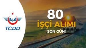 TCDD 80 İşçi Alımı Sona Eriyor! Kura ve Sınav Ne Zaman?