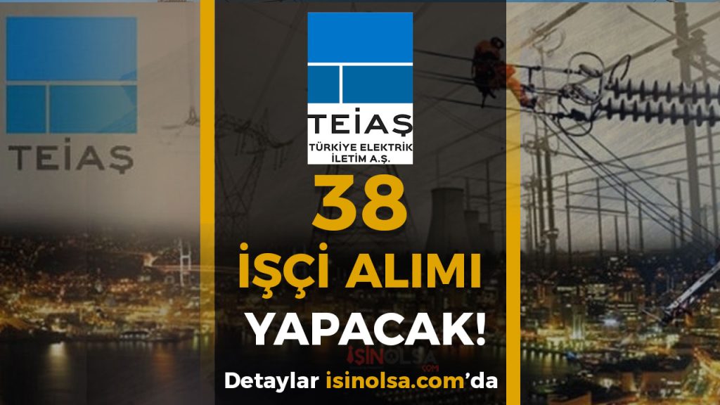 TEİAŞ 38 Sürekli İşçi Alımı Yapacak! Engelli ve Eski Hükümlü Kadroları Açıklandı 1 TEIAS ISCI ALIMI