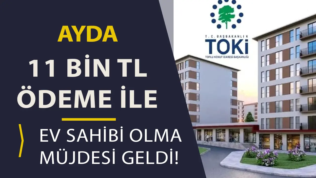 TOKİ Konut Satışları Başladı: Ayda 11.000 TL Taksitle Ev Sahibi Olun