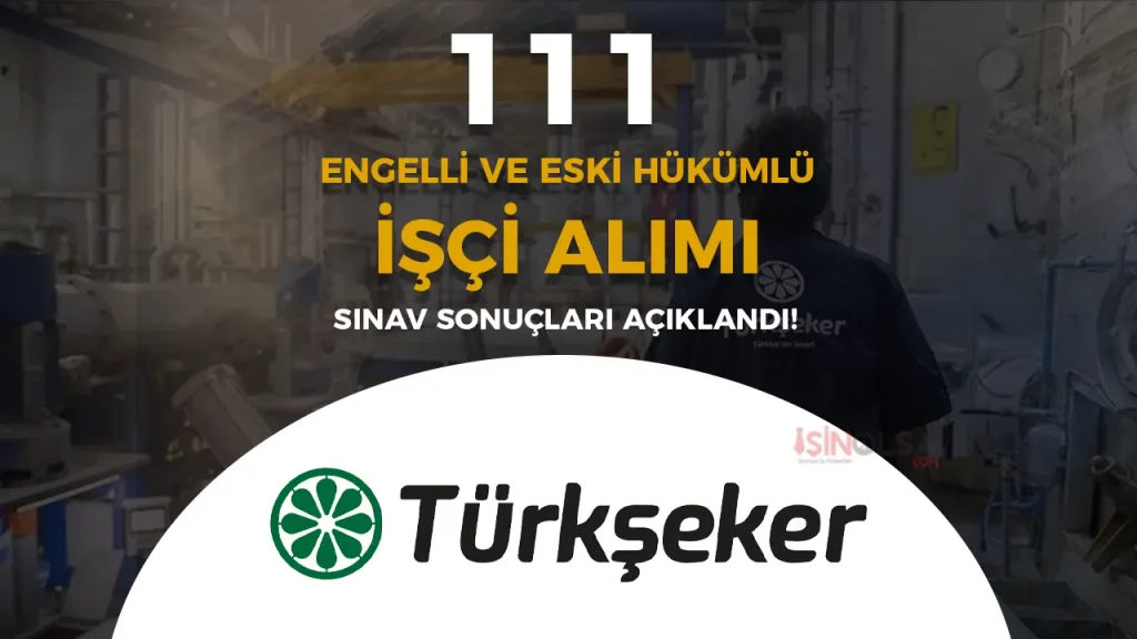 TÜRKŞEKER Engelli ve Eski Hükümlü 111 Sürekli İşçi Alımı Sonuçları Açıklandı! 1 TÜRKŞEKER Engelli ve Eski Hükümlü 111 Sürekli İşçi Alımı Sonuçları Açıklandı!
