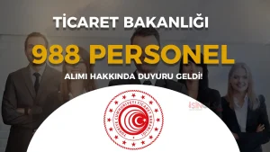 Ticaret Bakanlığı 988 Sözleşmeli Personel Alımı Yedek Adaylar Açıklandı!