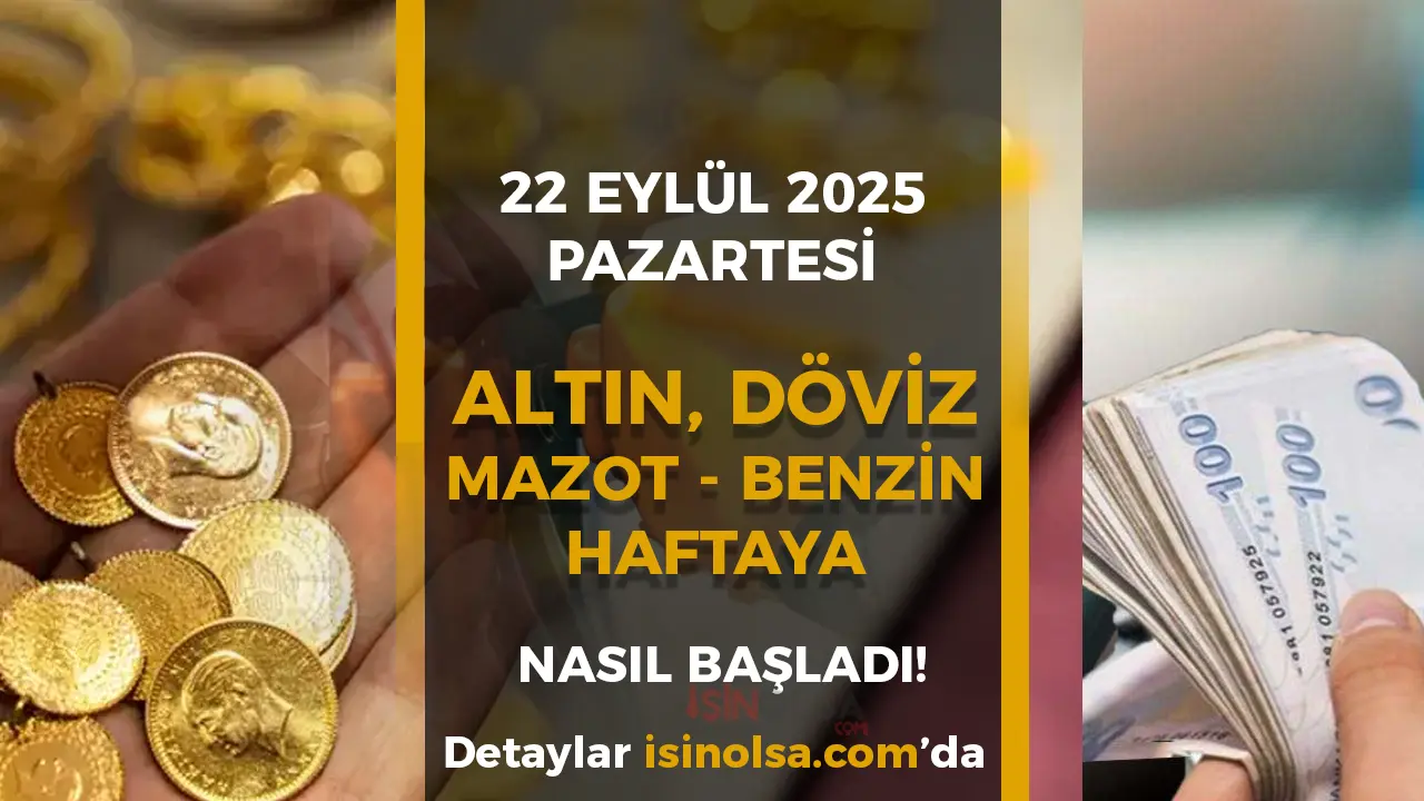 22 Eylül 2025 Pazartesi: Altın, Döviz ve Benzin-Mazot Fiyatları Ne Kadar Oldu?