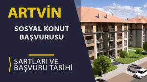 Artvin TOKİ 2026 Sosyal Konut Başvuruları: 2+1 ve 3+1 Daire Detayları