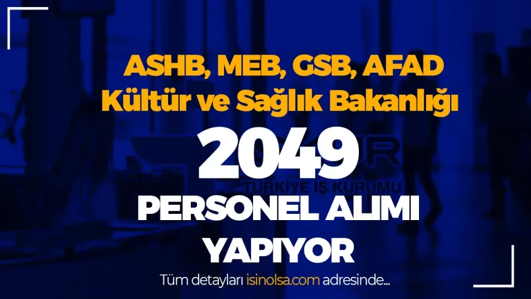ASHB, MEB, GSB, AFAD, Kültür ve Sağlık Bakanlığı 2049 İUP Personel Alımı İlanları