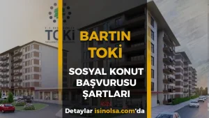 Bartın TOKİ 2026 Sosyal Konut Projesi: Başvuru Şartları ve Gelir Şartı