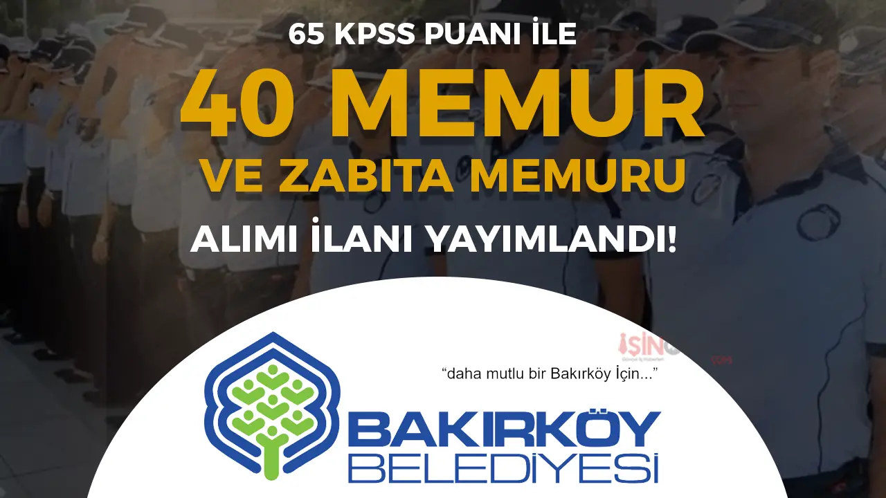 Bakırköy Belediyesi 40 Zabıta ve Düz Memur Alımı Başvuru Formu ve Belgeler