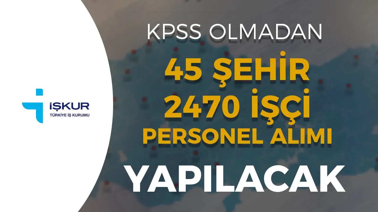 Belediye ve Şirketlere 45 Şehir 2470 İşçi Personel Alınacak!