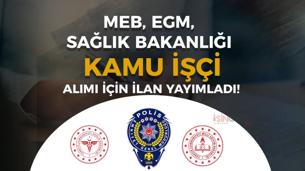 EGM, MEB ve Sağlık Bakanlığı Müdürlükleri İşçi Alımı İçin İŞKUR İlanı Yayımladı 1 EGM MEB ve Saglik Bakanligi Mudurlukleri Isci Alimi Icin ISKUR Ilani Yayimladi