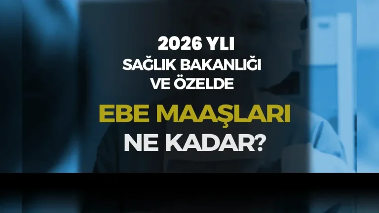 Ebe Maaşları 2026 Ne Kadar? Sağlık Bakanlığı ve Özelde