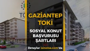 Gaziantep TOKİ Sosyal Konut Projesi 2026: Başvuru Şartları ve Kontenjanlar