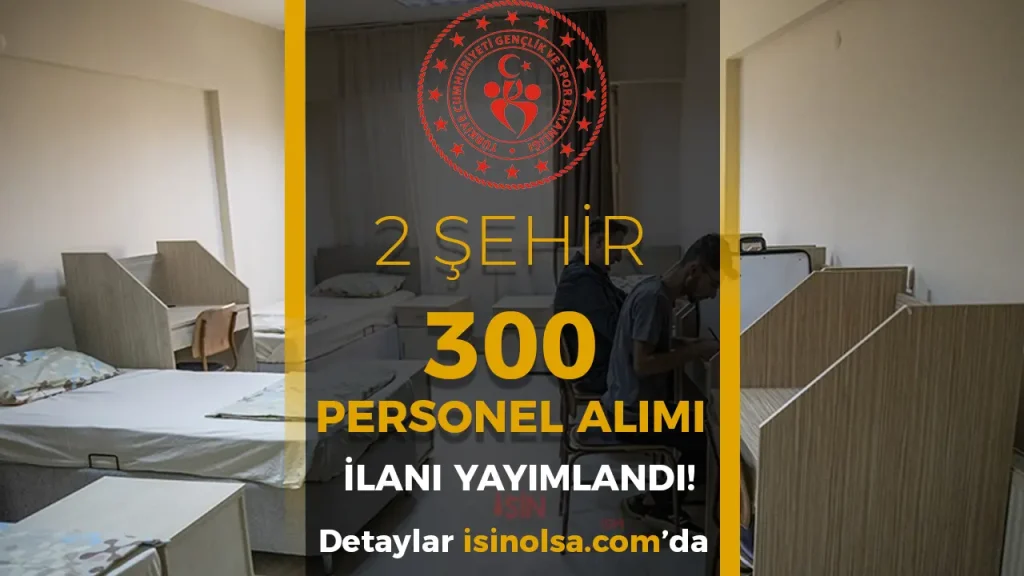 GSB yeni İlan: Yurtlara 300 TYP Personel Alımı Yapılacak!