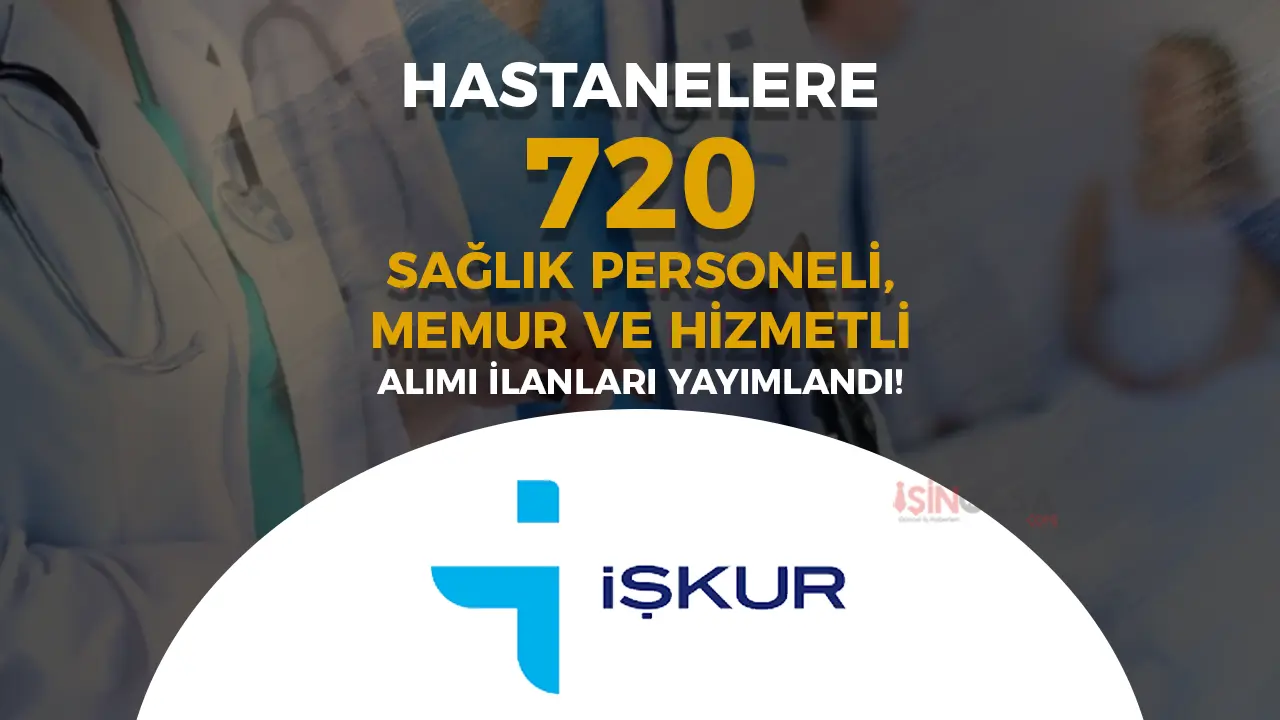 Hastanelere 720 Sağlık Personeli, Memur ve Hizmetli Alınacak!