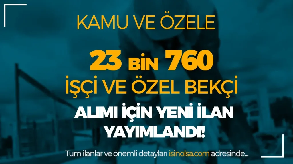 İŞKUR İle Kamu ve Özele 23 Bin 760 İşçi Alımı ve Özel Bekçi İlanları Yayımlandı