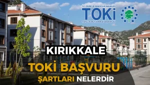 Kırıkkale TOKİ Sosyal Konut Başvuruları 2026: Başvuru Şartları ve Ödeme Planı