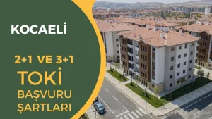 Kocaeli TOKİ 2026 Sosyal Konut Projesi: 2+1 ve 3+1 Evler İçin Şartlar