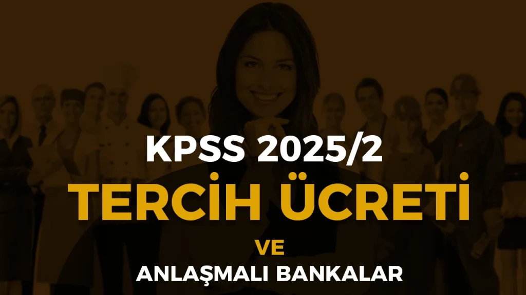 KPSS 2025/2 Tercih Ücreti Ne Kadar? Anlaşmalı Bankalar Hangileri 4 KPSS 2025/2 Tercih Ücreti Ne Kadar? Anlaşmalı Bankalar Hangileri