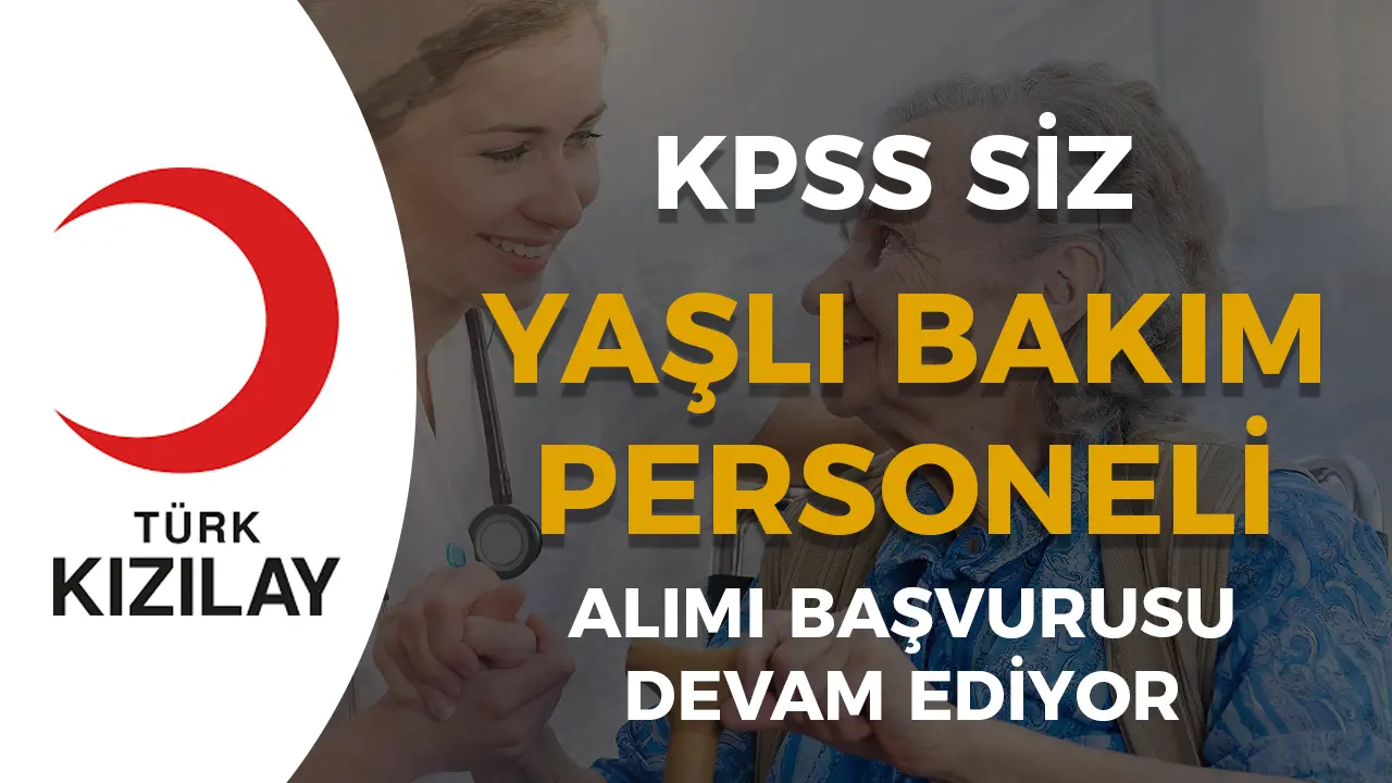 Kızılay Yaşlı Bakım Personeli Alımı 2025 Başvurusu Devam Ediyor