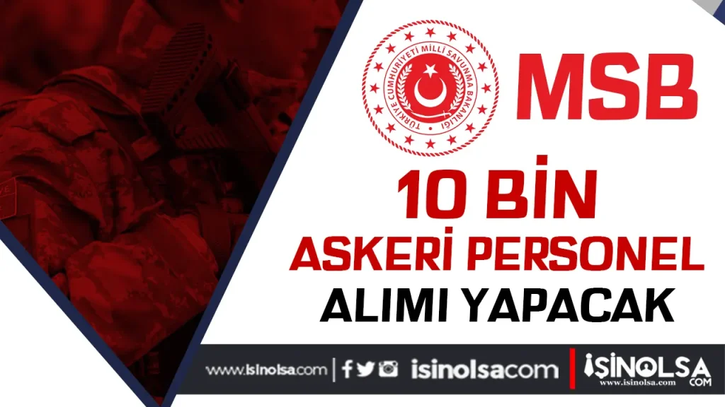 MSB 2025 Yılı Eylül - Ekim Döneminde 10 Bin Askeri Personel Alımı Yapacak!