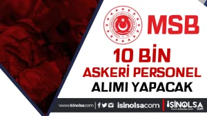 MSB 2025 Yılı Eylül – Ekim Döneminde 10 Bin Askeri Personel Alımı Yapacak!
