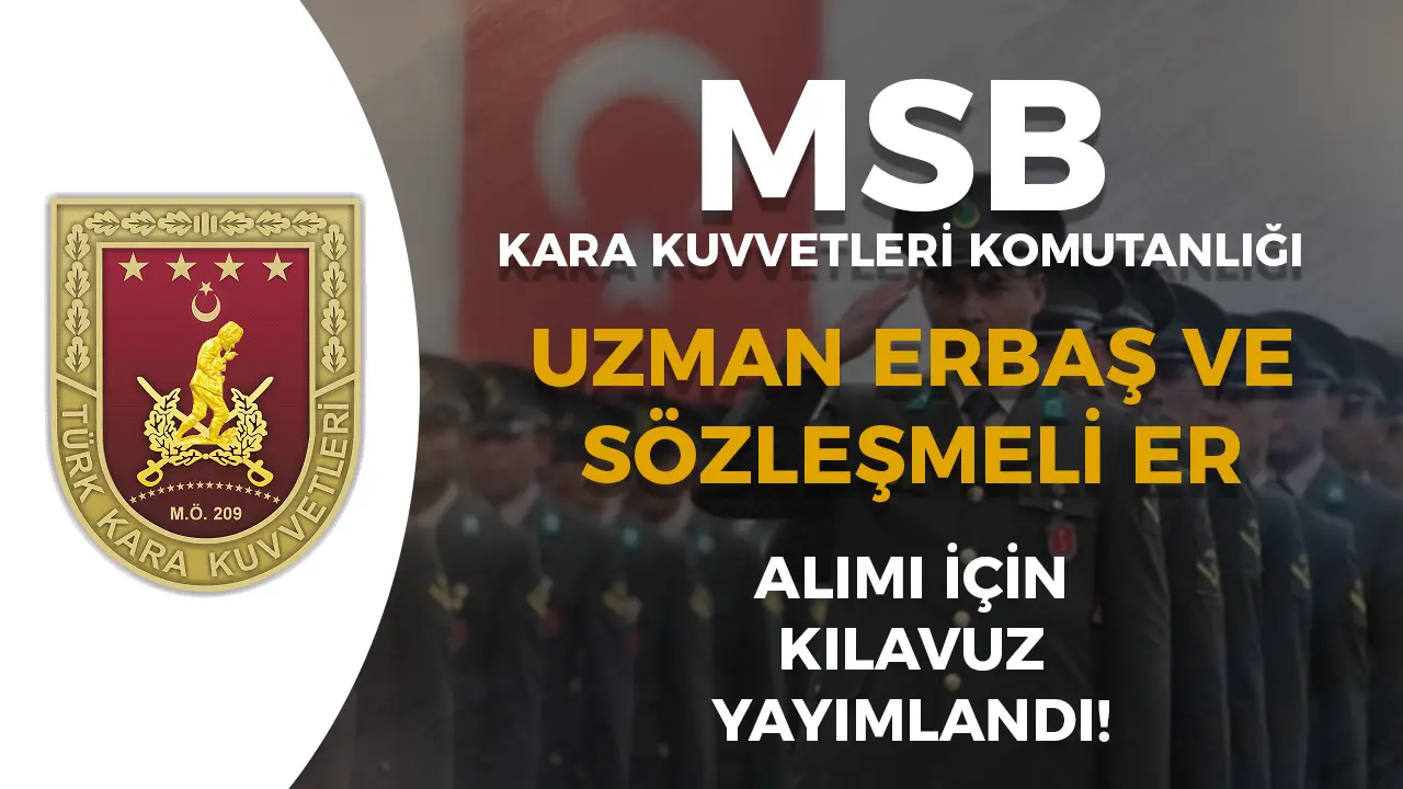 MSB Kara Kuvvetleri 2025 Yılı Sözleşmeli Er ve Uzman Erbaş Alımı Yapacak!