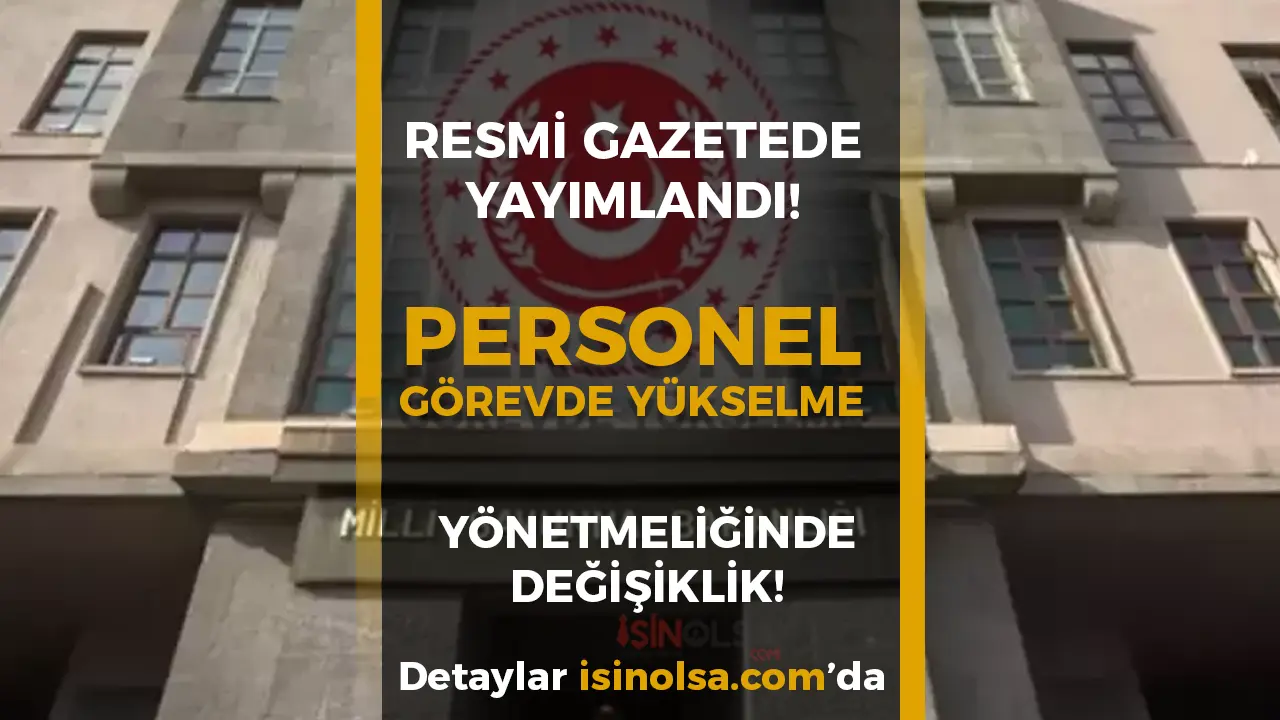 MSB Personeline Görevde Yükselme ve Unvan Değişikliği Yönetmeliğinde Önemli Değişiklik!