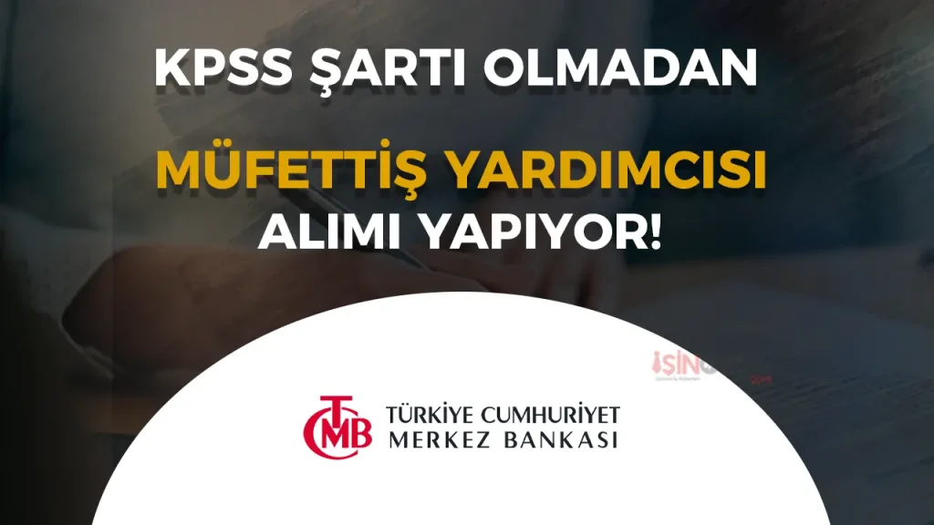 Merkez Bankası 5 Müfettiş Yardımcısı Alacak! İşte Şartlar
