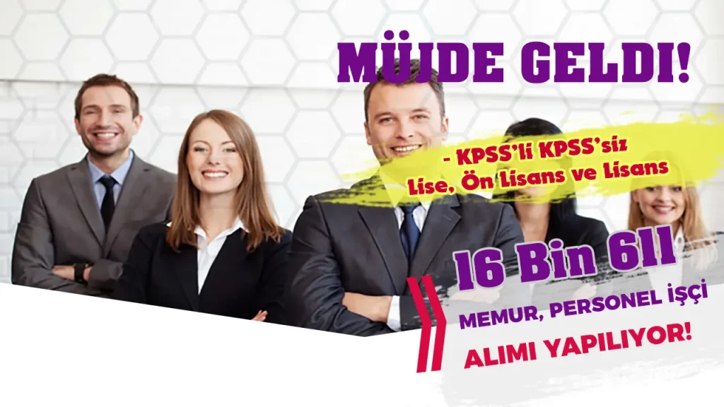 Mujde Bugun Geldi Kamuya 16 Bin 611 Memur Personel Alinacak
