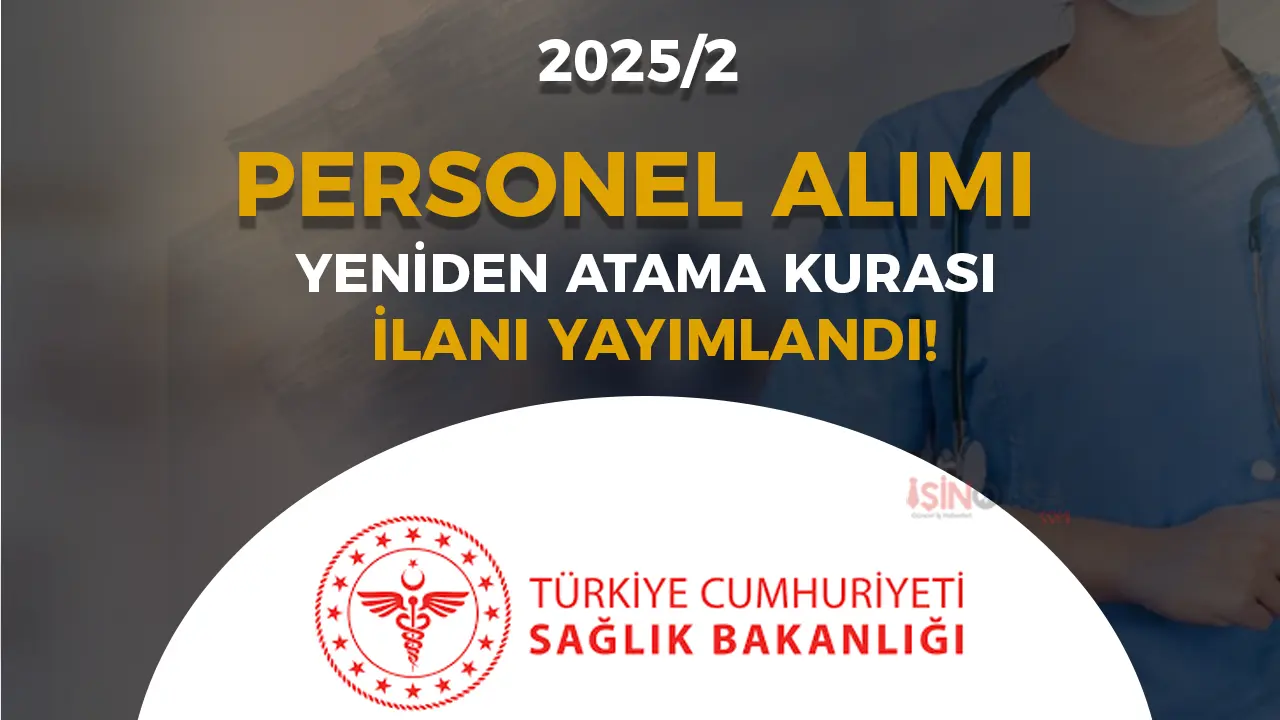 Sağlık Bakanlığı 2025/2 İlk Defa ve Yeniden Atama Kurası İlanı Yayımlandı!