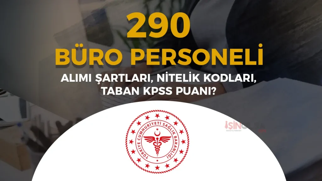 Sağlık Bakanlığı 2025/5 ile 290 Büro Personeli Alımı Şartları ve KPSS Taban Puanları